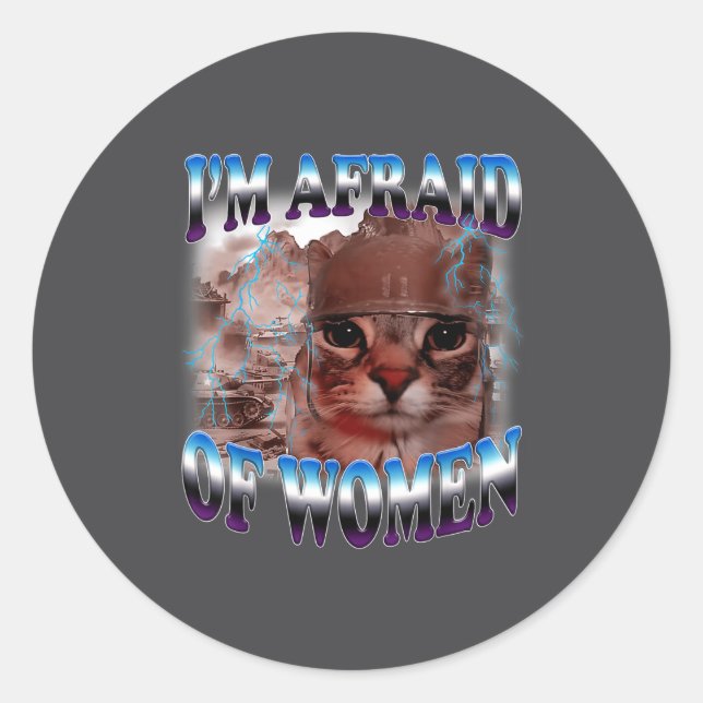 I'm Afraid Of Women Funny Saying Humor Cat Meme  Classic Round Sticker (Front)
