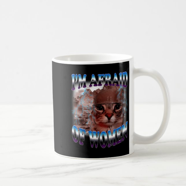 I'm Afraid Of Women Funny Saying Humor Cat Meme  Coffee Mug (Right)
