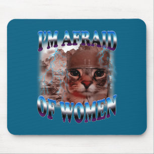 I'm Afraid Of Women Funny Saying Humor Cat Meme Mouse Mat