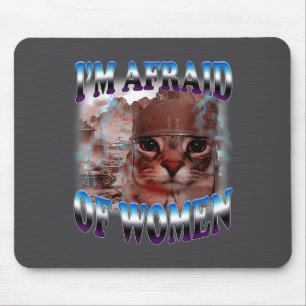 I'm Afraid Of Women Funny Saying Humor Cat Meme  Mouse Mat