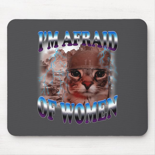 I'm Afraid Of Women Funny Saying Humor Cat Meme  Mouse Mat (Front)