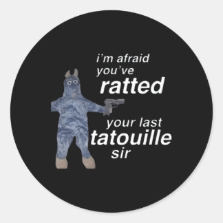 I'M Afraid You'Ve Ratted Your Last Tatouille Sir Classic Round Sticker