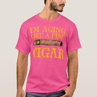 I'M Aging Like A Fine Cigar Cigars Lover Cigar Smo T-Shirt