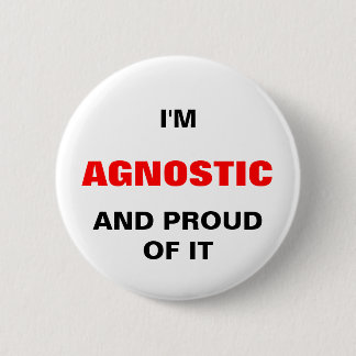 I'M AGNOSTIC AND PROIUD OF IT 6 CM ROUND BADGE
