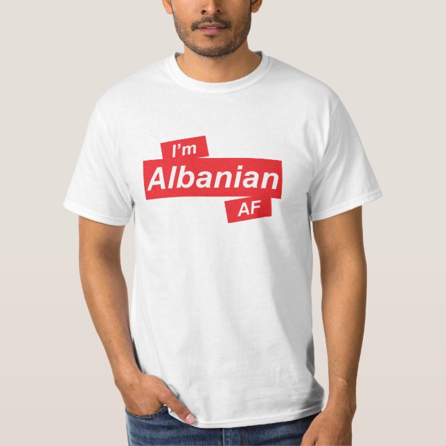 I'm Albanian AF T-shirt (Front)