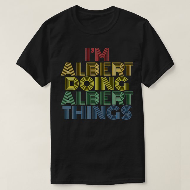 I'm Albert Doing Albert Things Funny Personalised  T-Shirt (Design Front)