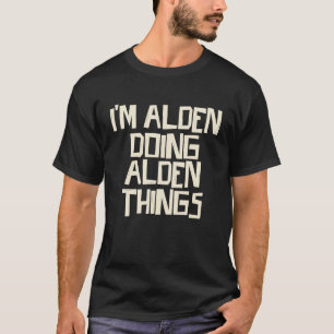 I'm Alden doing Alden things T-Shirt
