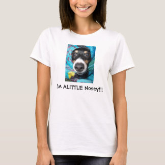 I'm ALITTLE Nosey!!! T-Shirt