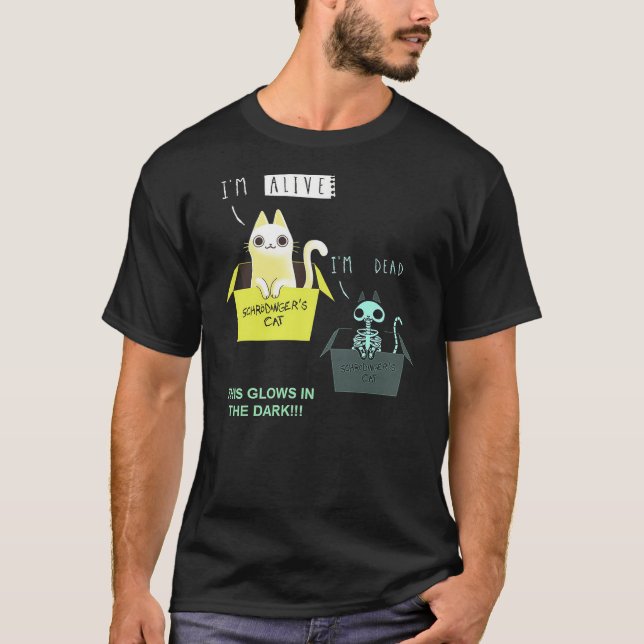 I'm Alive I'm Death Schrödinger's Cat This Glows I T-Shirt (Front)