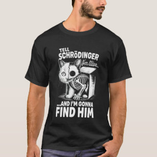 I'm Alive Quantum Physic Physicist Schrodinger's C T-Shirt