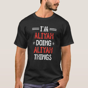 I'm Aliyah Doing Aliyah Things Funny Name Humour N T-Shirt