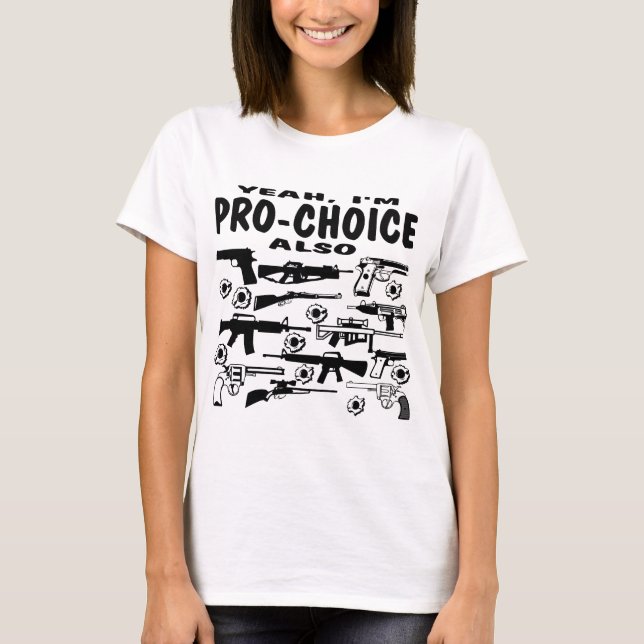I'm All About Being Pro-Choice (About Guns) T-Shirt (Front)