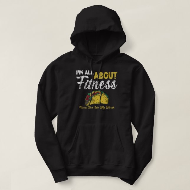 i'm all about fitness fitness taco into my mouth  hoodie (Design Front)