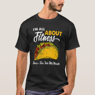 I'm All About Fitness Taco Into My Mouth T-Shirt