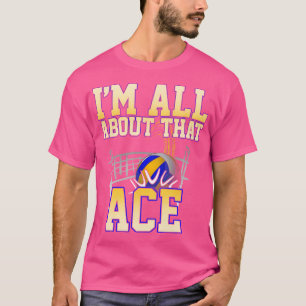 I'M All About That Ace Funny Volleyball T-Shirt