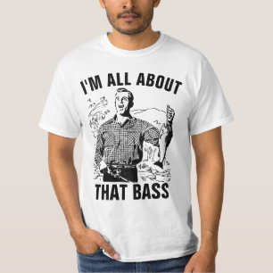 I'M ALL ABOUT THAT BASS Funny Fishing T-shirts