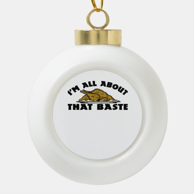 I'm All About That Baste! Classic Ceramic Ball Christmas Ornament (Front)