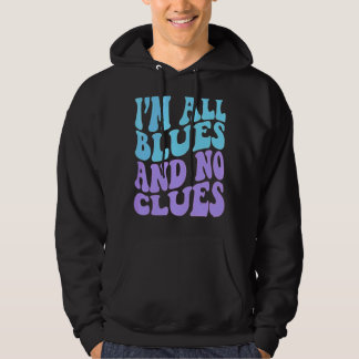 I'm All Blues And No Clues 4 Hoodie