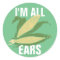 I'm All Ears