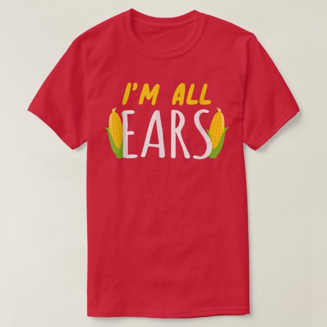 I'm All Ears Corn Corn Healthy Vegetable  T-Shirt (Design Front)