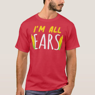I'm All Ears Corn Corn Healthy Vegetable  T-Shirt