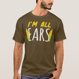 I'm All Ears Corn Corn Healthy Vegetable T-Shirt