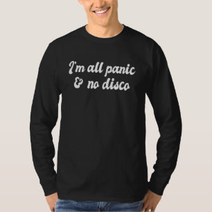 I'm All Panic And No Disco Meme Viral Mental Healt T-Shirt