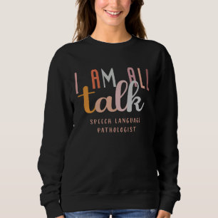 I'm All Talk SLP Speech Language Pathologist Thera Sweatshirt