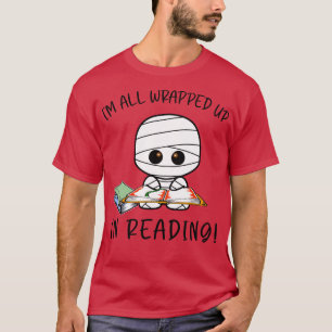 IM ALL WRAPPED UP IN READING FUNNY MUMMY T-Shirt