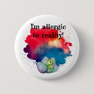 I'm allergic to reality-dino pin/  6 cm round badge