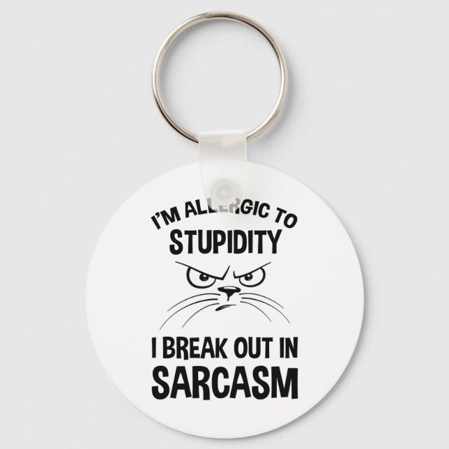 I'm Allergic To Stupidity - I Break Out In Sarcasm Key Ring (Front)