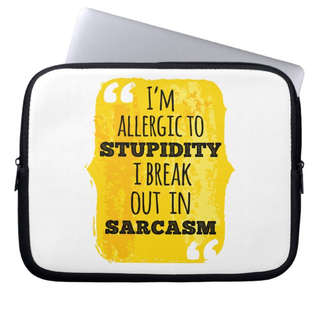 I'm Allergic to Stupidity I Break Out In Sarcasm Laptop Sleeve (Front)