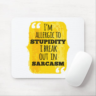 I'm Allergic to Stupidity I Break Out In Sarcasm Mouse Mat