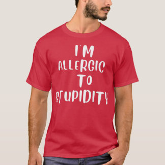 Im allergic to stupidity  T-Shirt