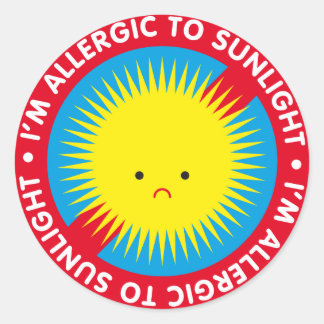 I'm allergic to sunlight! Sunlight allergy Classic Round Sticker