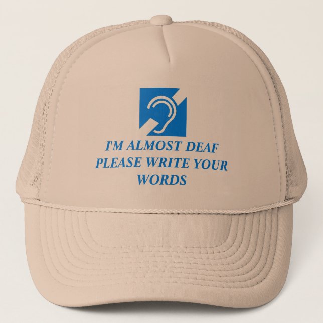 I'M ALMOST DEAF PLEASE WRITE YOUR WORDS TRUCKER HAT (Front)