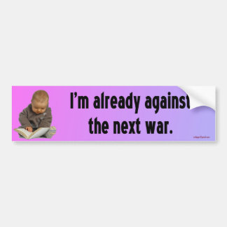 I'm already against... bumper sticker