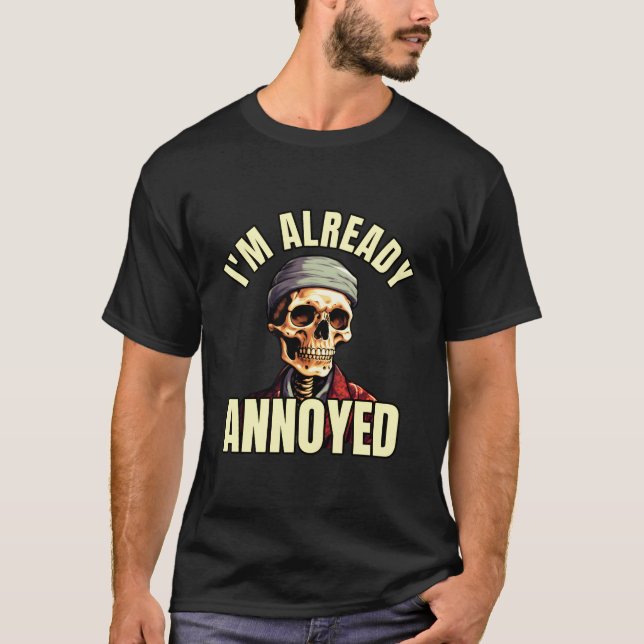 I'M Already Annoyed Easily Irritated Impatient Low T-Shirt (Front)