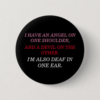 I'm Also Deaf In One Ear 6 Cm Round Badge