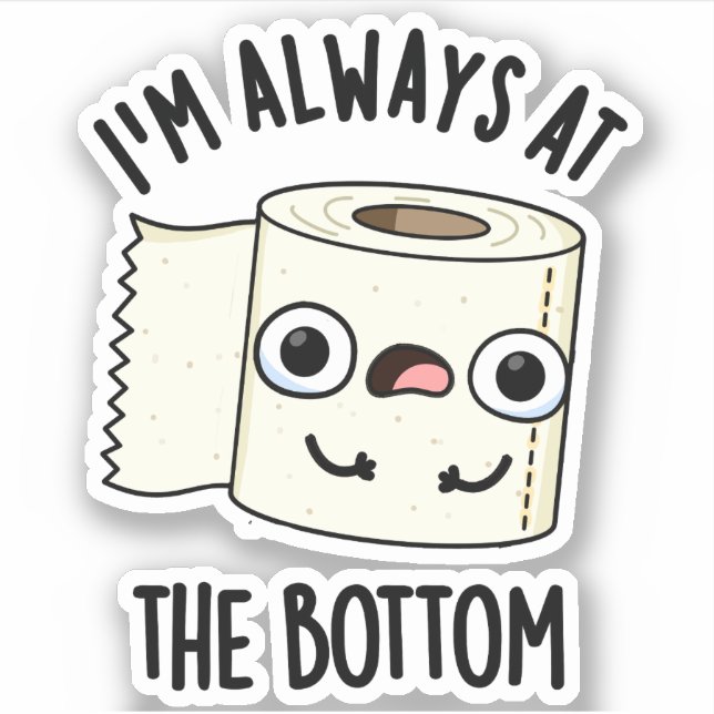 I'm Always At The Bottom Funny Toilet Paper Pun  (Front)