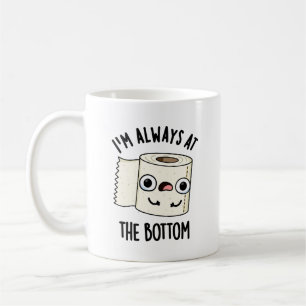 I'm Always At The Bottom Funny Toilet Paper Pun  Coffee Mug