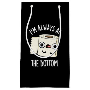 I'm Always At The Bottom Toilet Paper Pun Dark BG Small Gift Bag