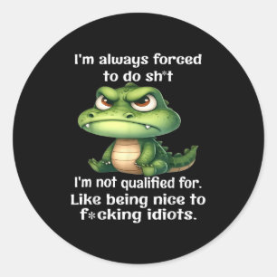I'm Always Forced To Do Sht I'm Not Qualified For  Classic Round Sticker
