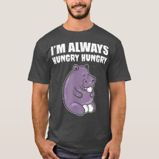 I'm Always Hungry Foodie  T-Shirt