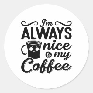 I'm Always Nice To My Coffee Anxie Mental Health Classic Round Sticker