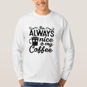 I'm Always Nice To My Coffee Anxie Mental Health T-Shirt