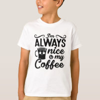 I'm Always Nice To My Coffee Anxie Mental Health
