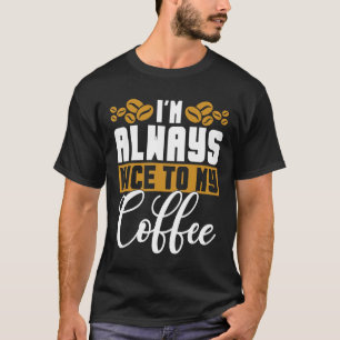 I'm Always Nice To My Coffee Anxiety Awareness Men T-Shirt