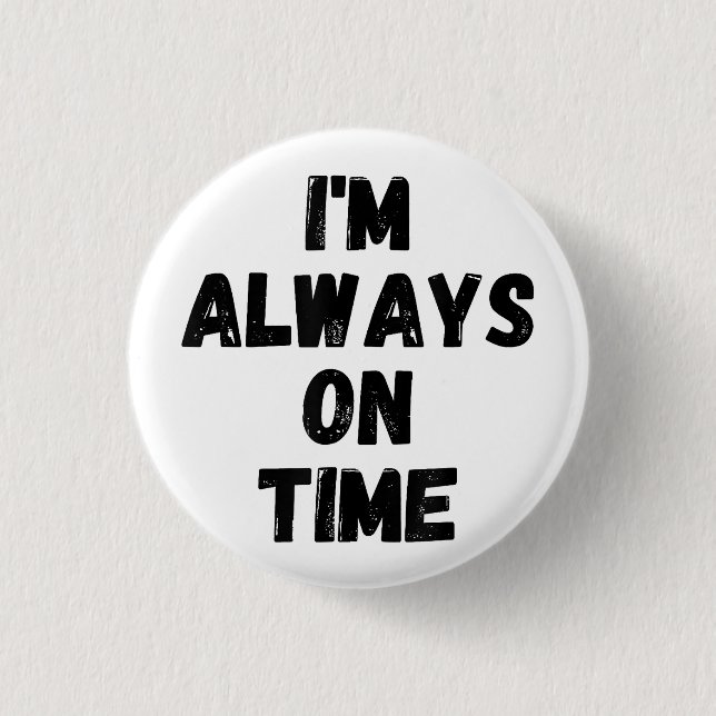 I'm Always On Time Funny White Lie Party 3 Cm Round Badge (Front)