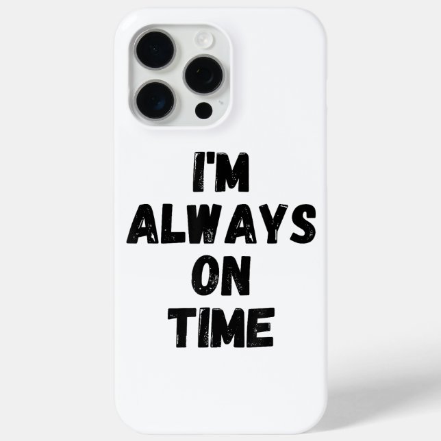 I'm Always On Time Funny White Lie Party Case-Mate iPhone Case (Back)